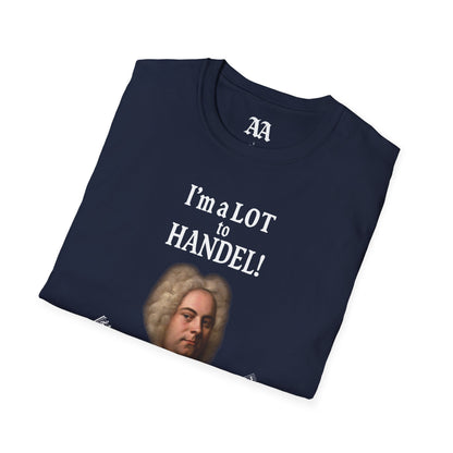 “I’m a LOT to Handel!” T-Shirt