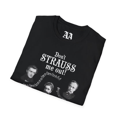 Don't STRAUSS Me Out! Unisex T-Shirt