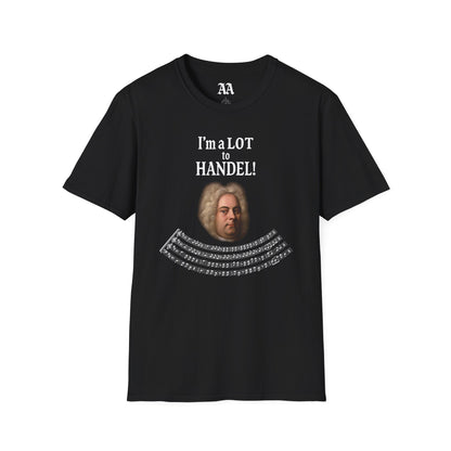 “I’m a LOT to Handel!” T-Shirt