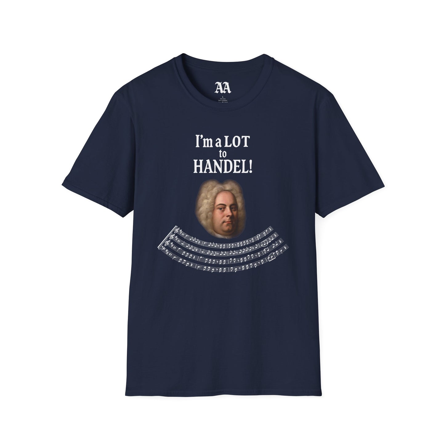“I’m a LOT to Handel!” T-Shirt
