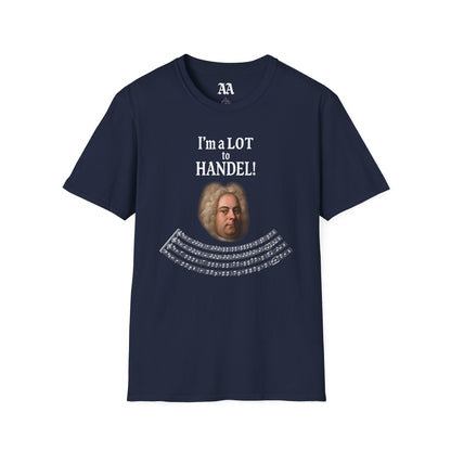 “I’m a LOT to Handel!” T-Shirt