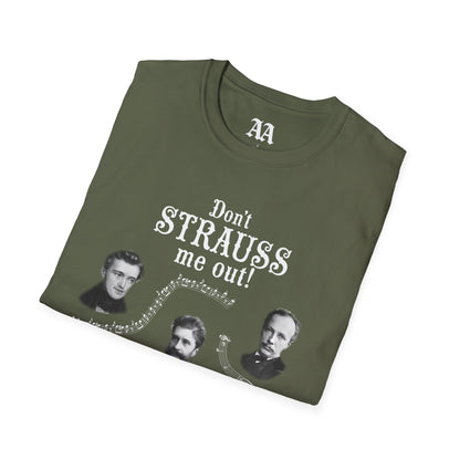 Don't STRAUSS Me Out! Unisex T-Shirt