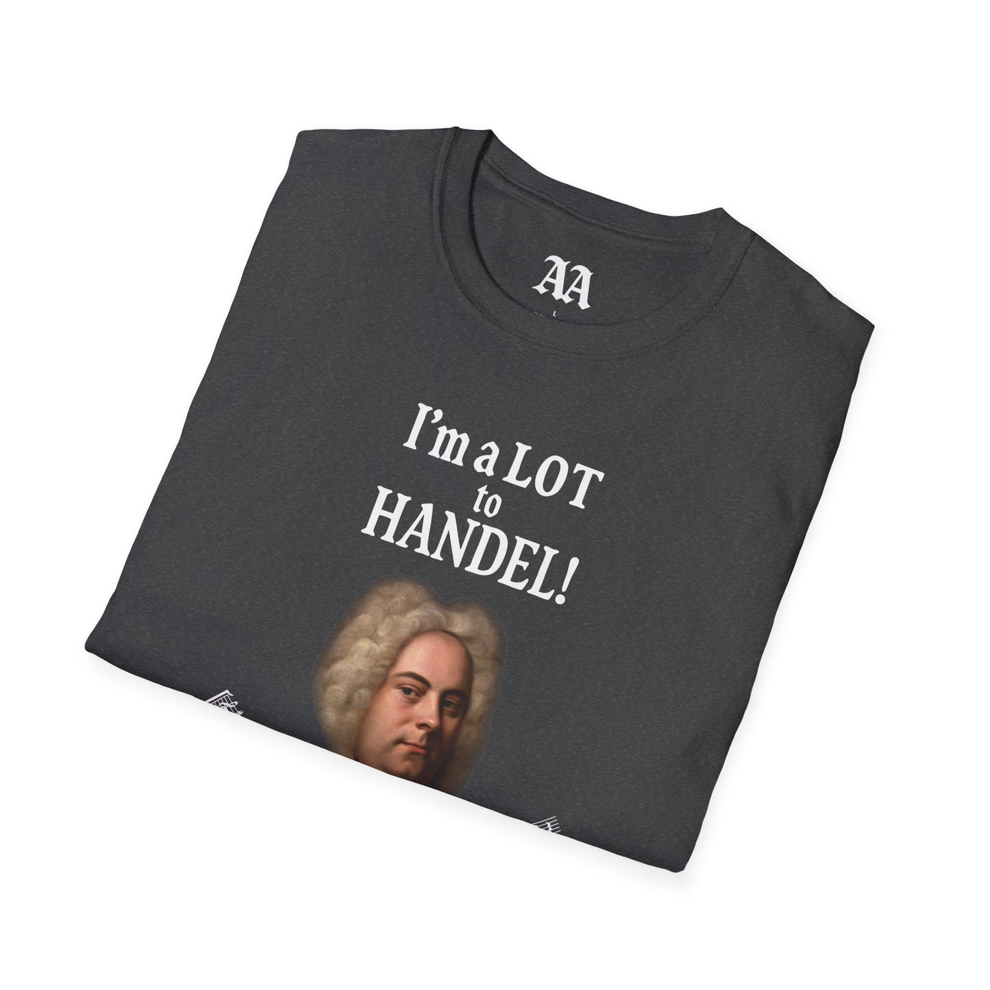 “I’m a LOT to Handel!” T-Shirt