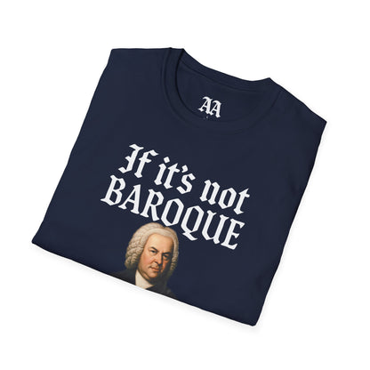 Copy of If It's Not Baroque Don't Fix It Unisex T-Shirt
