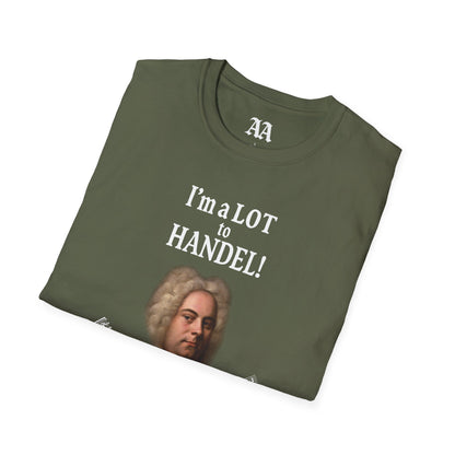 “I’m a LOT to Handel!” T-Shirt