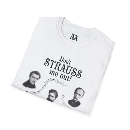 Don't STRAUSS Me Out! Unisex T-Shirt