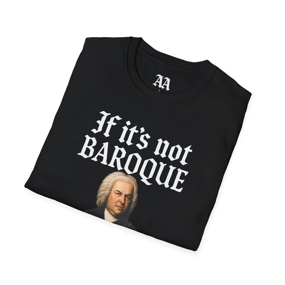 Copy of If It's Not Baroque Don't Fix It Unisex T-Shirt
