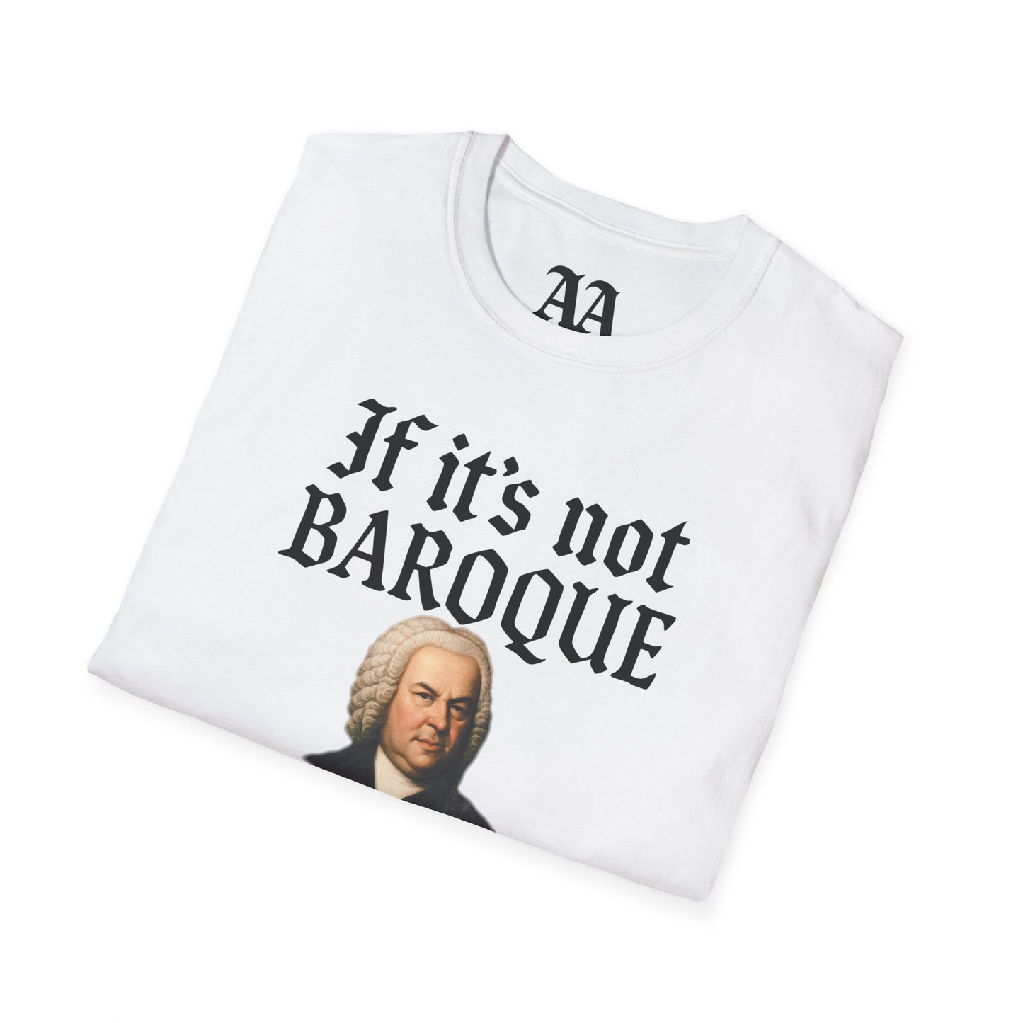 If It's Not Baroque Don't Fix It Unisex T-Shirt
