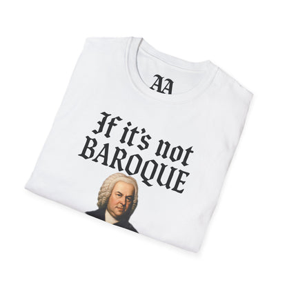 If It's Not Baroque Don't Fix It Unisex T-Shirt