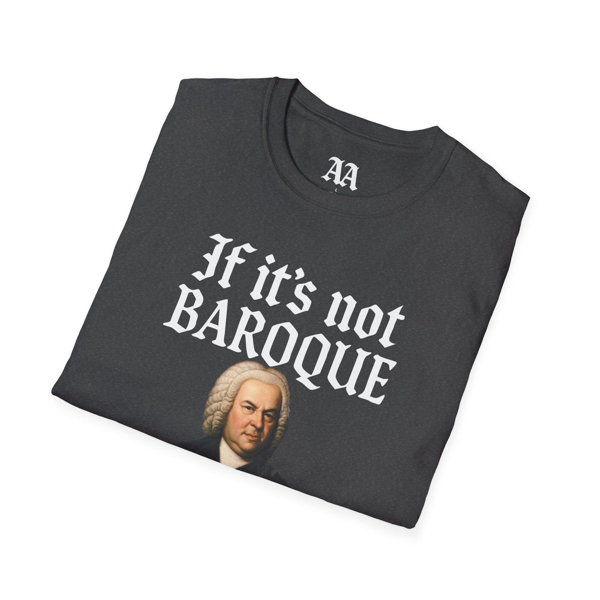 Copy of If It's Not Baroque Don't Fix It Unisex T-Shirt