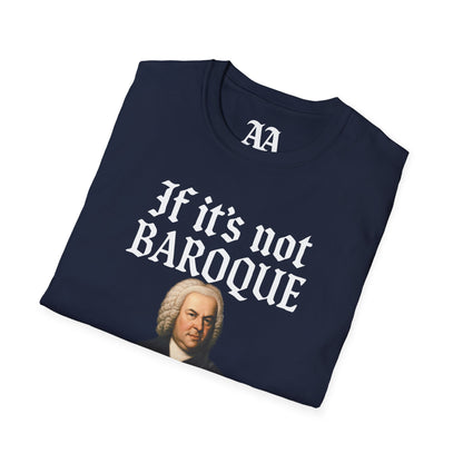 If It's Not Baroque Don't Fix It Unisex T-Shirt