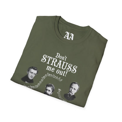 Don't STRAUSS Me Out! Unisex T-Shirt