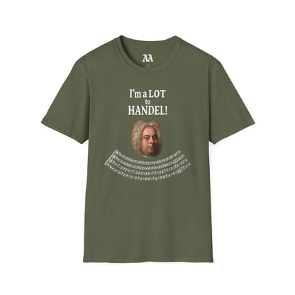 “I’m a LOT to Handel!” T-Shirt