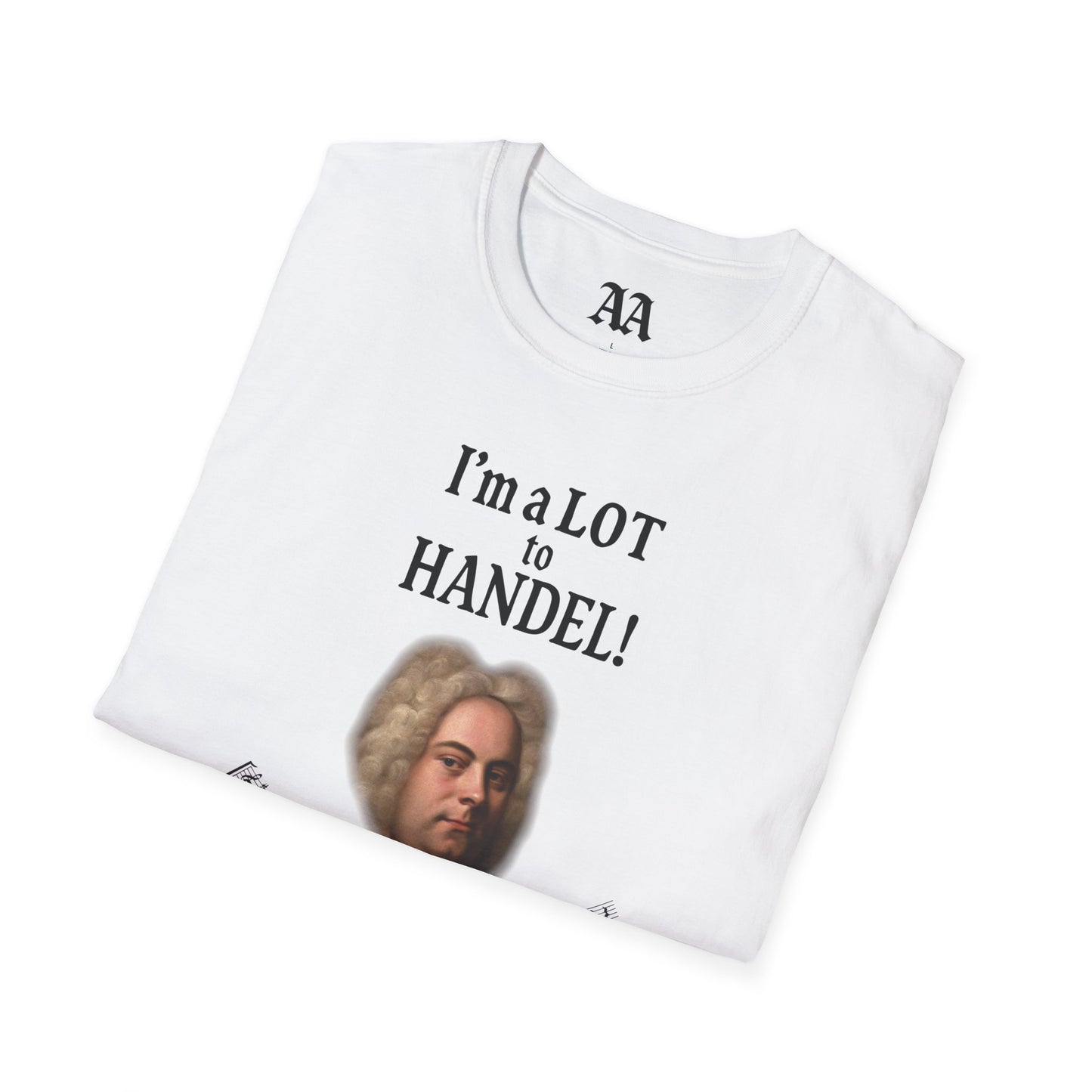 “I’m a LOT to Handel!” T-Shirt