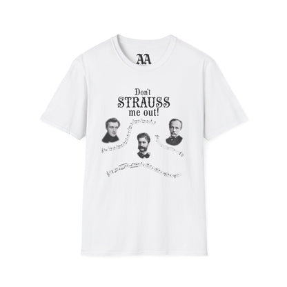 Don't STRAUSS Me Out! Unisex T-Shirt