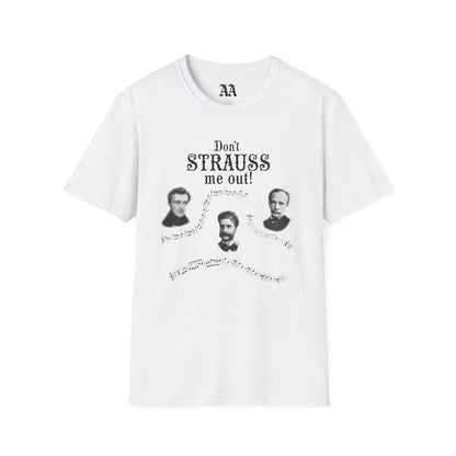 Don't STRAUSS Me Out! Unisex T-Shirt