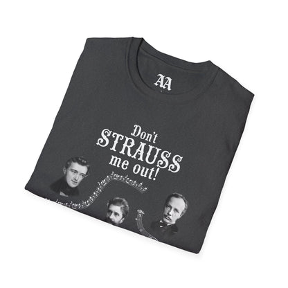 Don't STRAUSS Me Out! Unisex T-Shirt