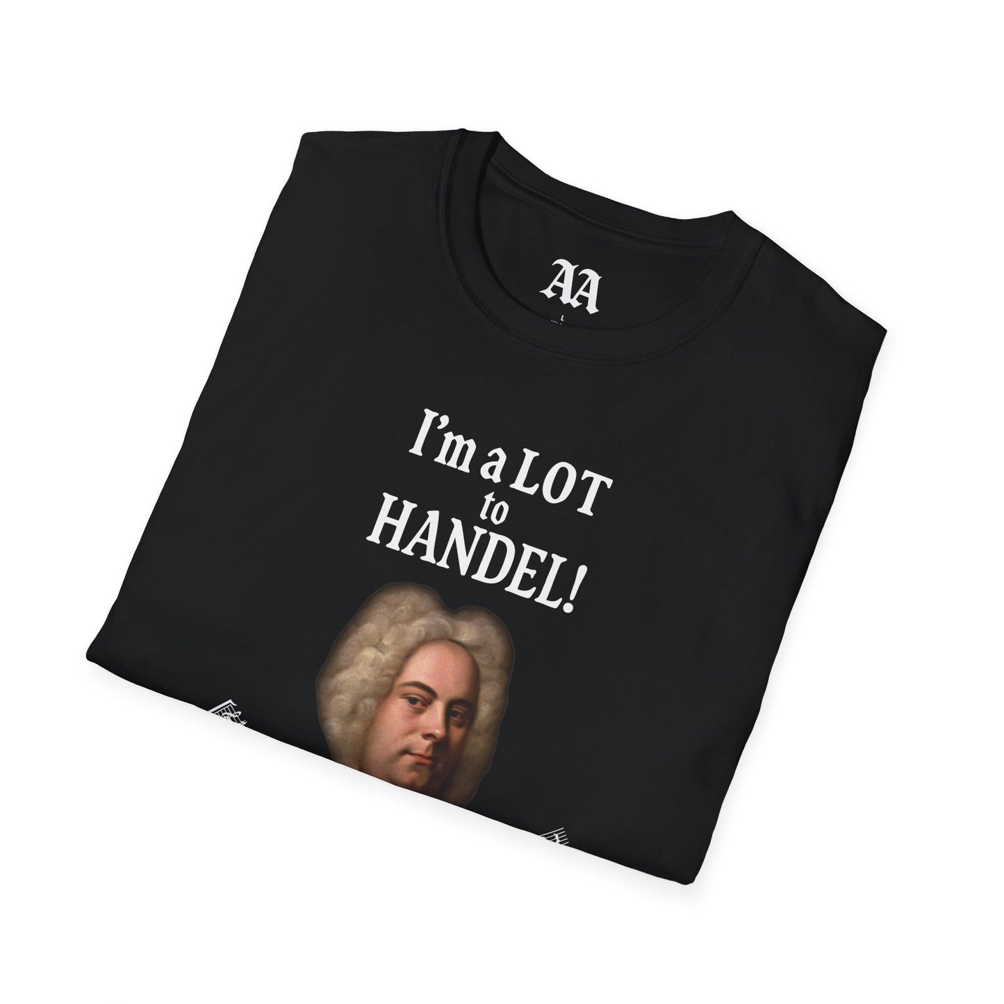 “I’m a LOT to Handel!” T-Shirt