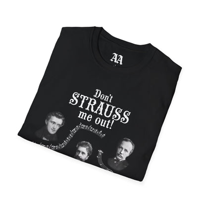 Don't STRAUSS Me Out! Unisex T-Shirt