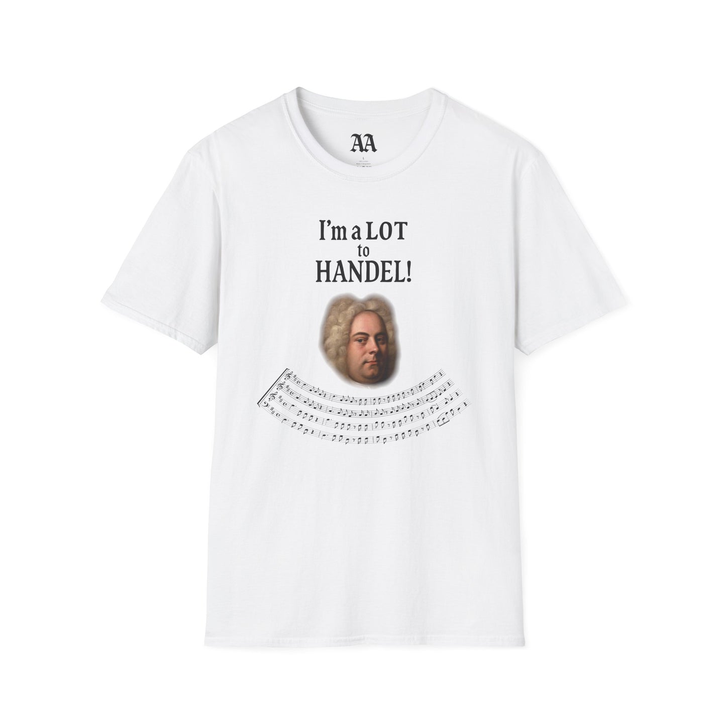 “I’m a LOT to Handel!” T-Shirt