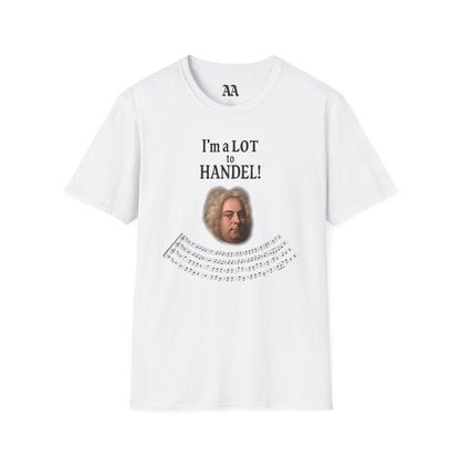 “I’m a LOT to Handel!” T-Shirt