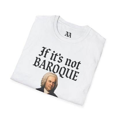 Copy of If It's Not Baroque Don't Fix It Unisex T-Shirt
