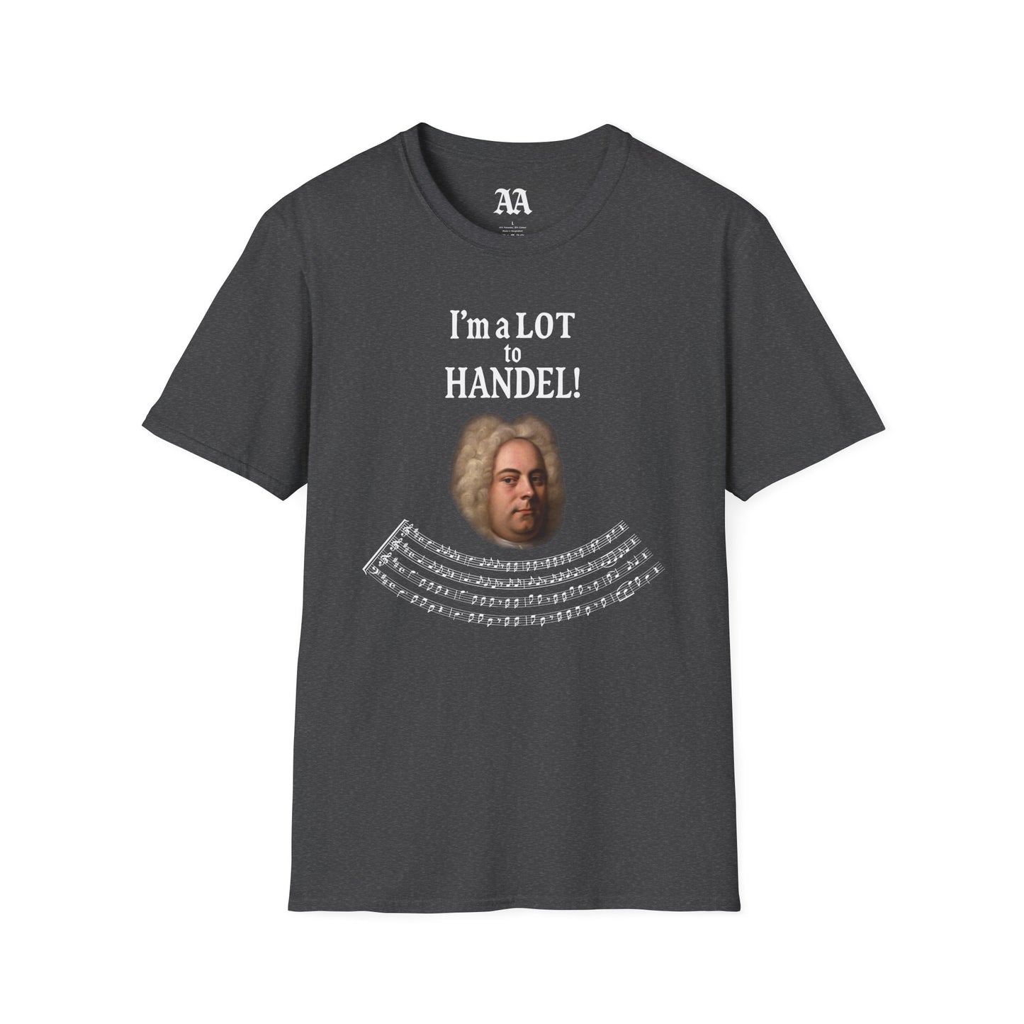 “I’m a LOT to Handel!” T-Shirt