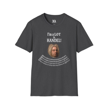 “I’m a LOT to Handel!” T-Shirt