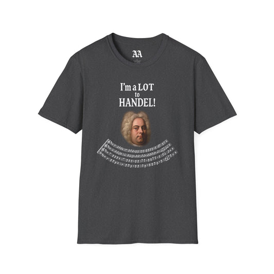 “I’m a LOT to Handel!” T-Shirt