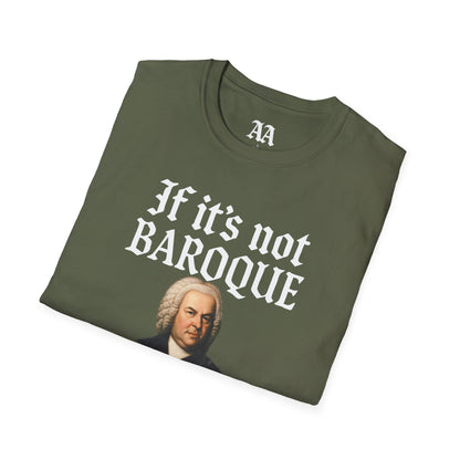 Copy of If It's Not Baroque Don't Fix It Unisex T-Shirt